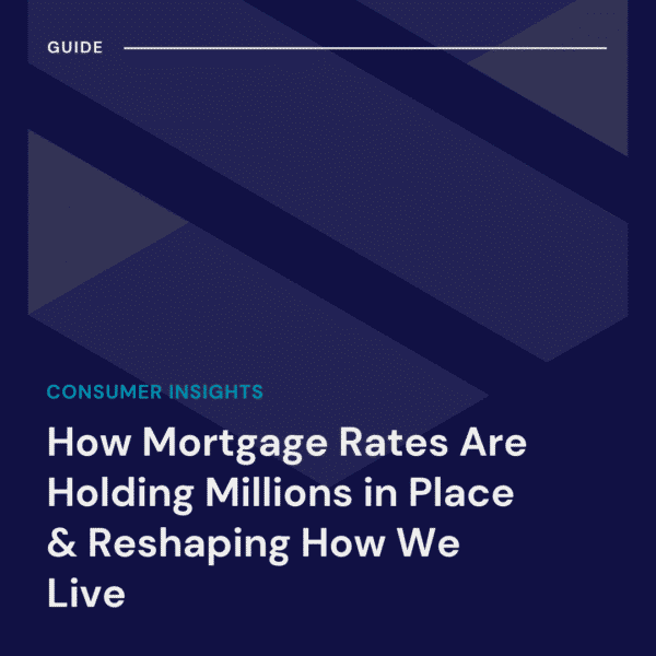A graphic titled "How Mortgage Rates Are Holding Millions in Place & Reshaping How We Live" under the section "Consumer Insights.