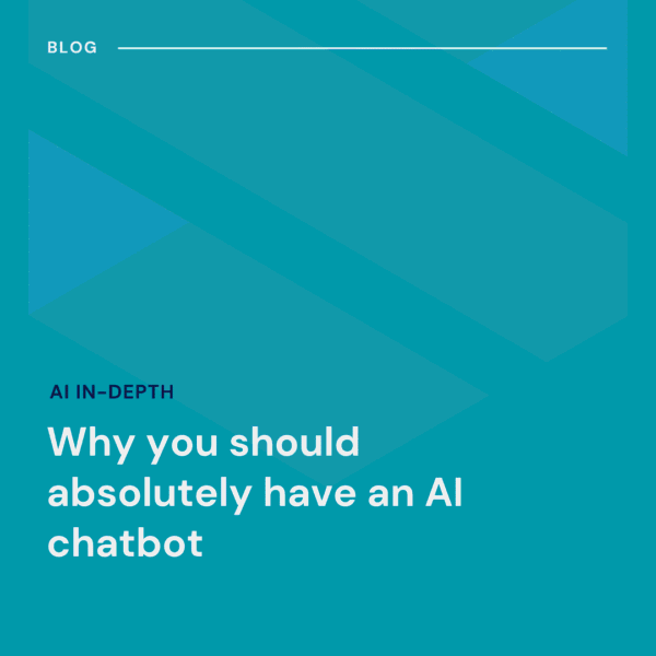 Blue graphic with geometric shapes and text: "BLOG. AI IN-DEPTH. Why you should absolutely have an AI chatbot.