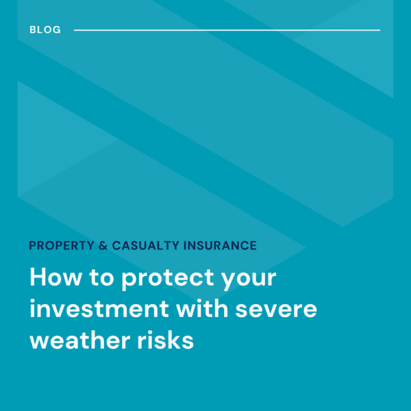 Blue graphic with the text: "How to protect your investment with severe weather risks" under the heading "Property & Casualty Insurance.